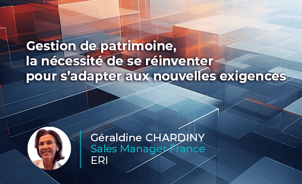 Banner de l'article ERI de Géraldine CHARDINY - montrant le titre "Gestion de patrimoine, la nécessité de se réinventer pour s’adapter aux nouvelles exigences."