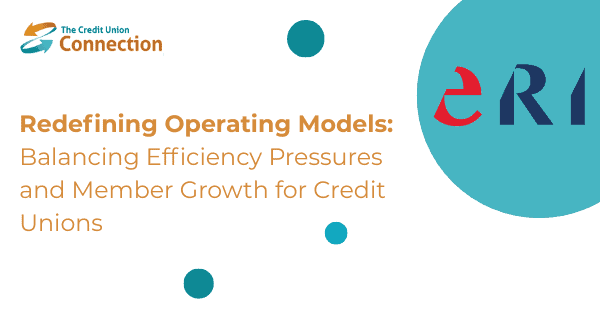 Article banner about Redefining operating models balancing efficiency pressures and member growth for credit unions